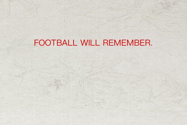 FOOTBALL WILL REMEMBER.